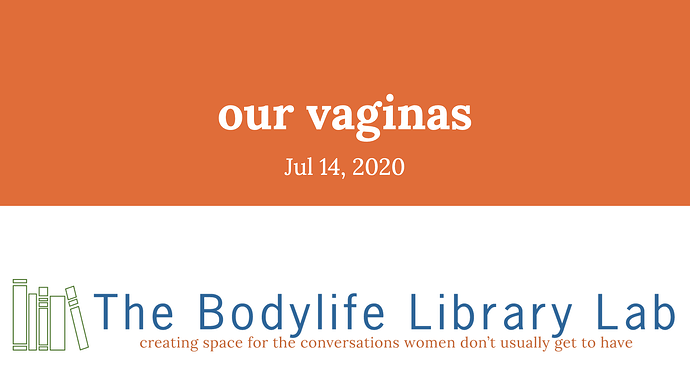our vaginas, The Bodylife Library Lab, Jul 14, 2020