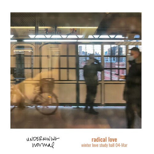 2022-03-04 radical love winter love study hall UNDERMININGnormal — Instagram Square