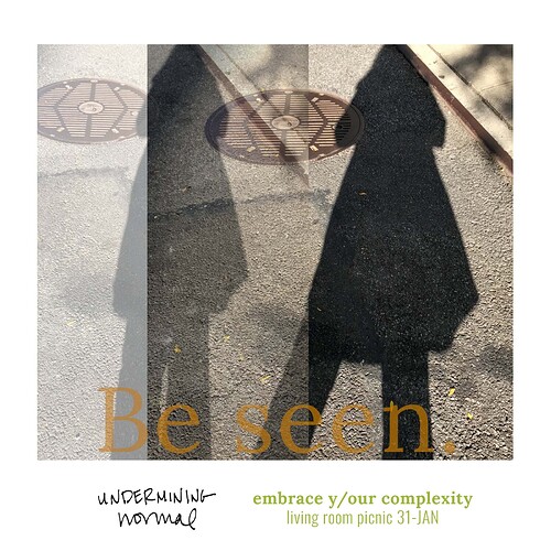 2022-01-31 embrace your complexity - Be seen UNDERMININGnormal — Instagram Square